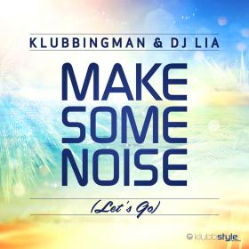 KLUBBINGMAN & DJ LIA - MAKE SOME NOISE [LET'S GO]